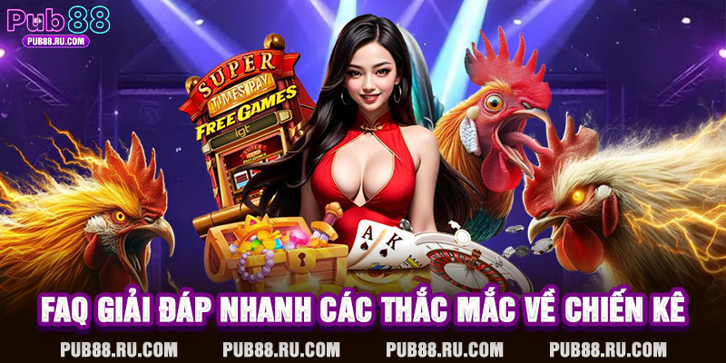 FAQ giải đáp nhanh các thắc mắc về chiến kê