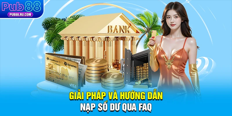 Giải pháp và hướng dẫn nạp số dư qua FAQ