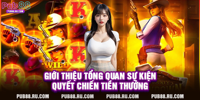 Giới thiệu tổng quan sự kiện quyết chiến tiền thưởng