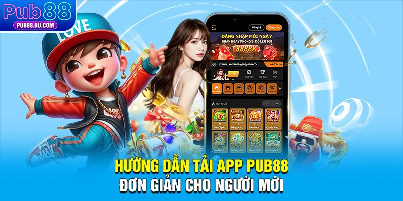 Hướng dẫn tải app Pub88 đơn giản cho người mới