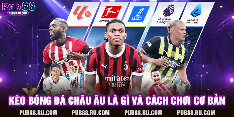 Kèo bóng đá châu Âu là gì và cách chơi cơ bản