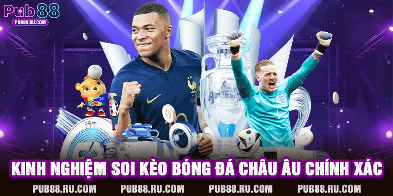 Kinh nghiệm soi kèo bóng đá châu Âu chính xác