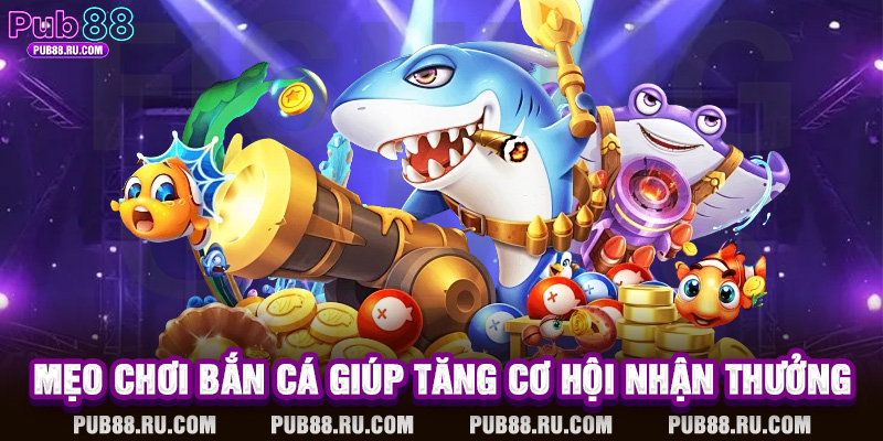 Mẹo chơi bắn cá giúp tăng cơ hội nhận thưởng