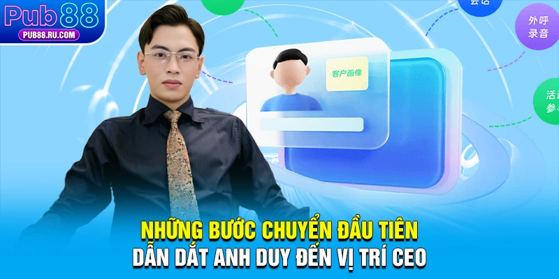 Những bước chuyển đầu tiên dẫn dắt Anh Duy đến vị trí CEO