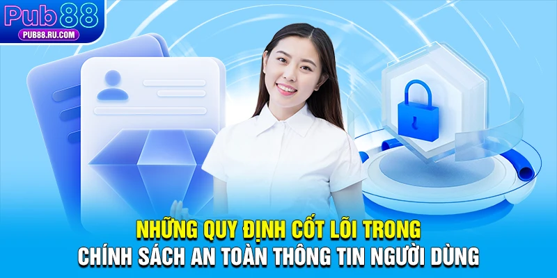 Những quy định cốt lõi trong chính sách an toàn thông tin người dùng