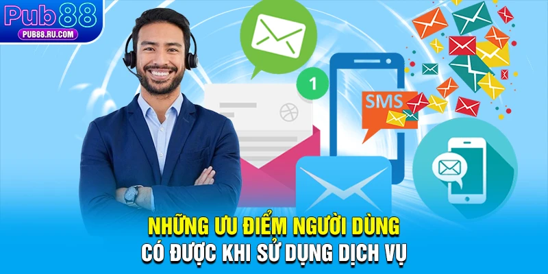 Những ưu điểm người dùng có được khi sử dụng dịch vụ