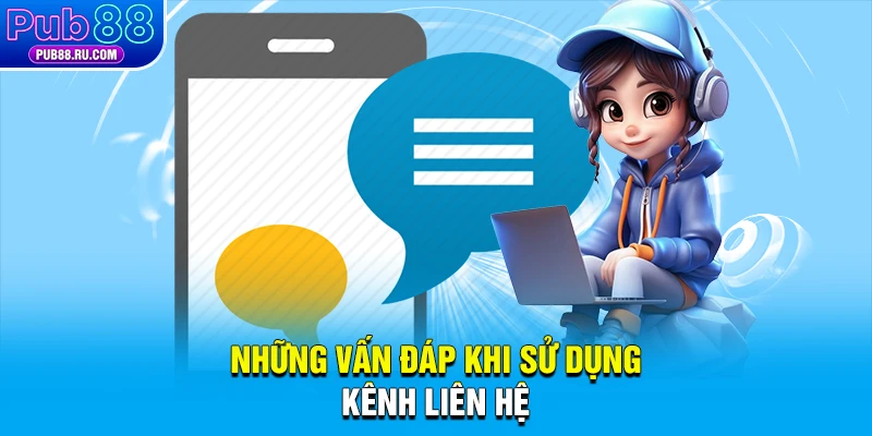 Những vấn đáp khi sử dụng kênh liên hệ