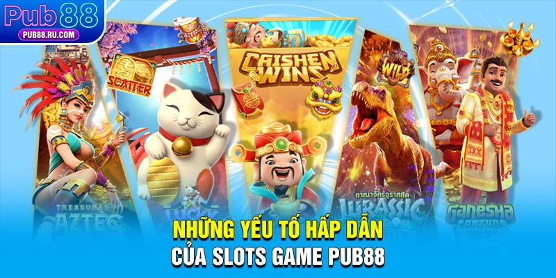 Những yếu tố hấp dẫn của Slots game Pub88