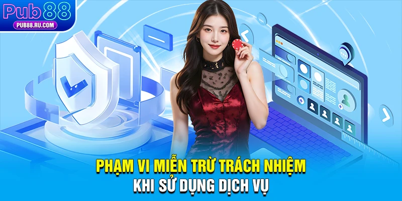 Phạm vi miễn trừ trách nhiệm khi sử dụng dịch vụ