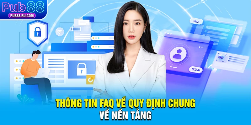 Thông tin FAQ về quy định chung về nền tảng