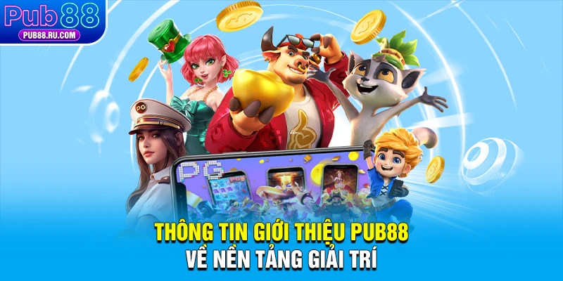 Thông tin giới thiệu Pub88 về nền tảng giải trí