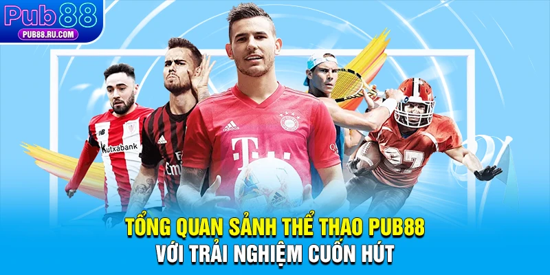 Tổng quan sảnh thể thao Pub88 với trải nghiệm cuốn hút