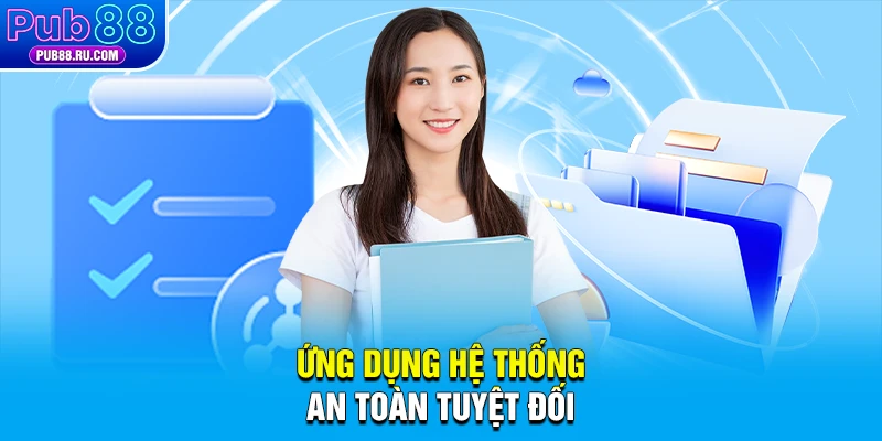 Ứng dụng hệ thống an toàn tuyệt đối